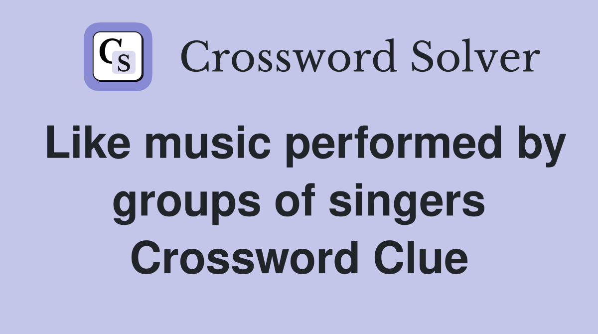 Like music performed by groups of singers Crossword Clue