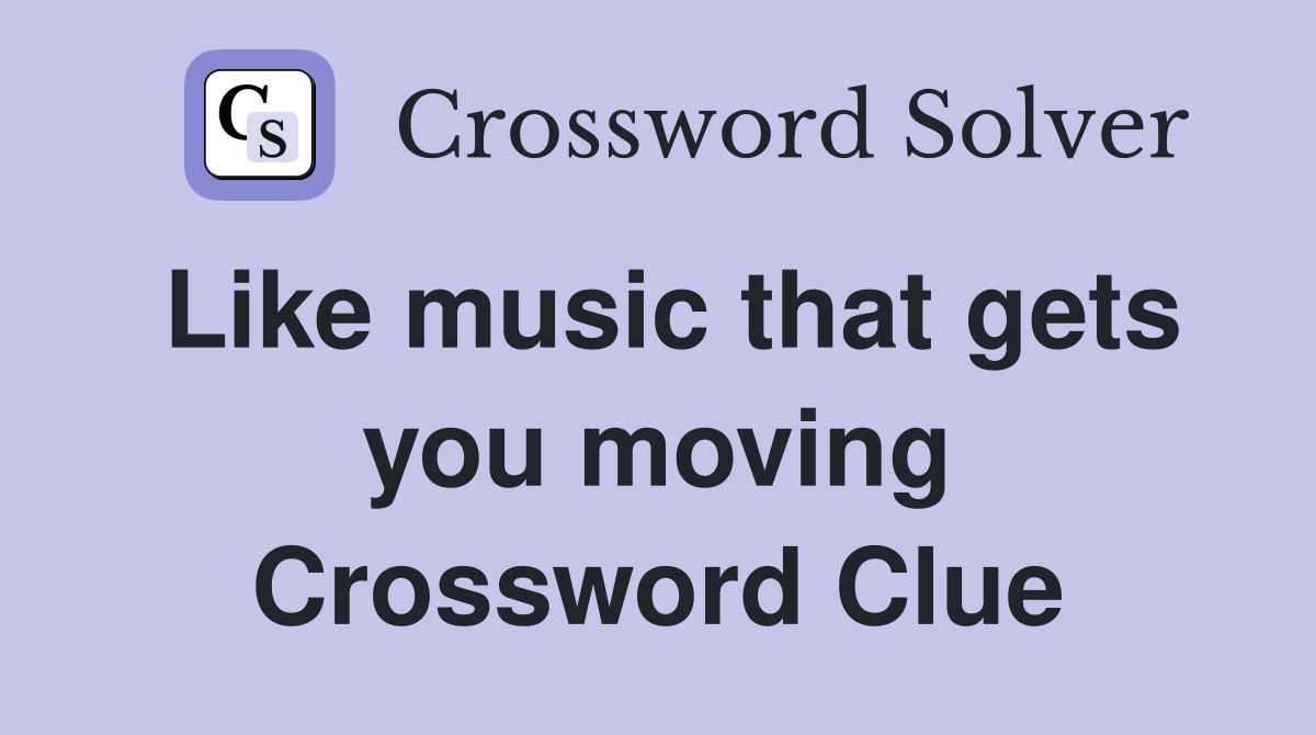 Like music that gets you moving Crossword Clue