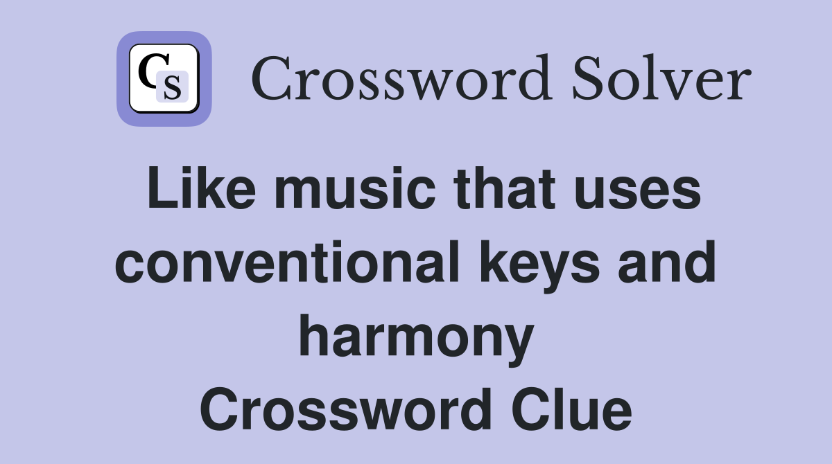 Like music that uses conventional keys and harmony Crossword Clue