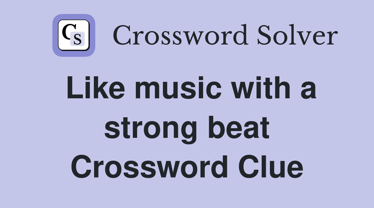 Like music with a strong beat Crossword Clue