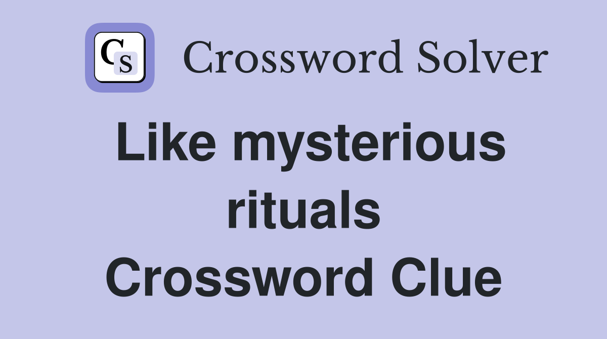 Like mysterious rituals Crossword Clue