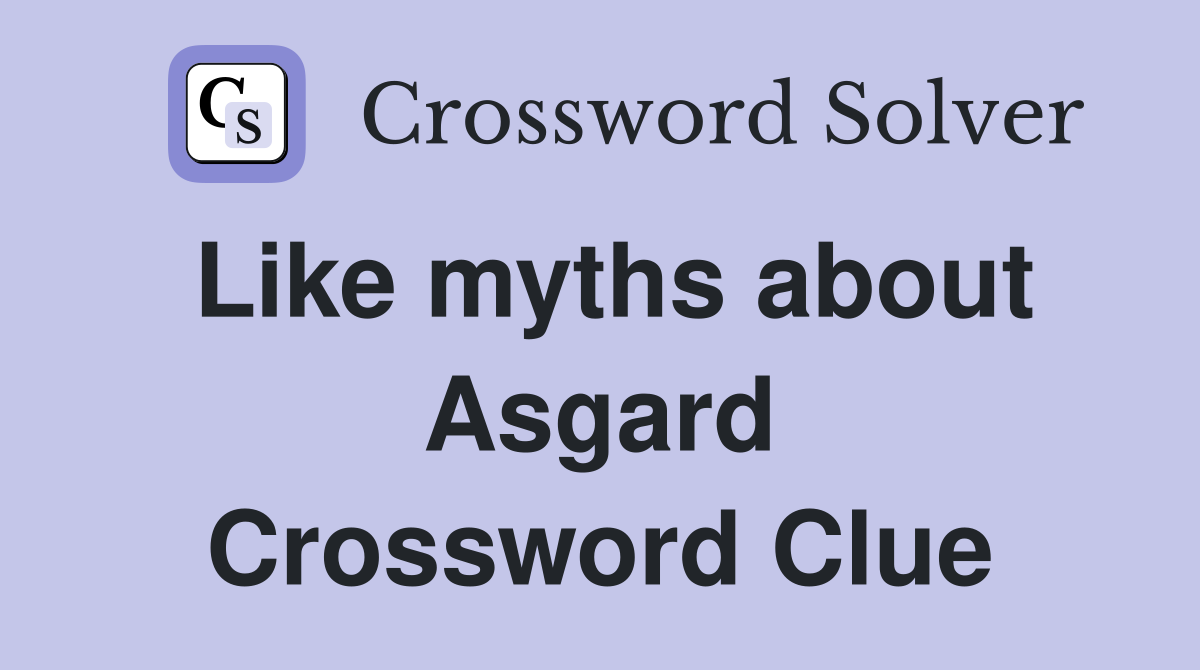 Like myths about Asgard Crossword Clue