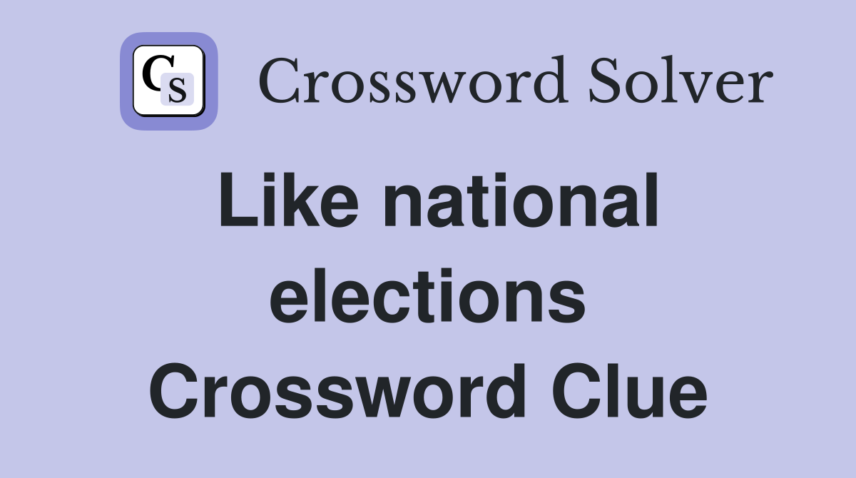 Like national elections Crossword Clue