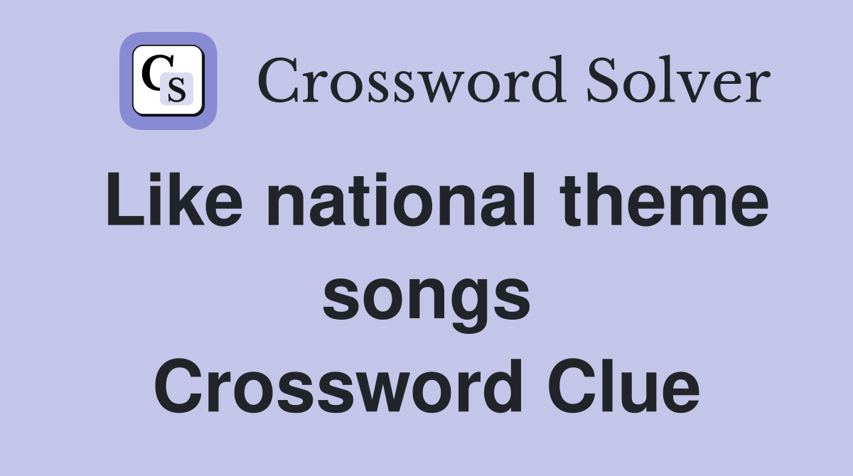 Like national theme songs Crossword Clue