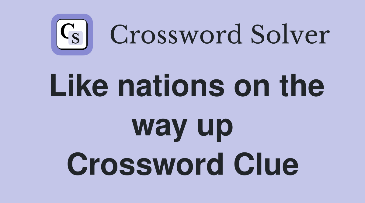 Like nations on the way up Crossword Clue