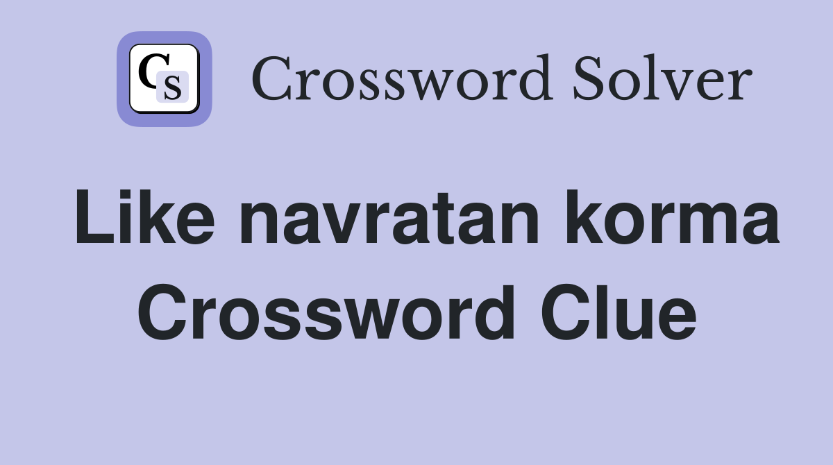 Like navratan korma Crossword Clue