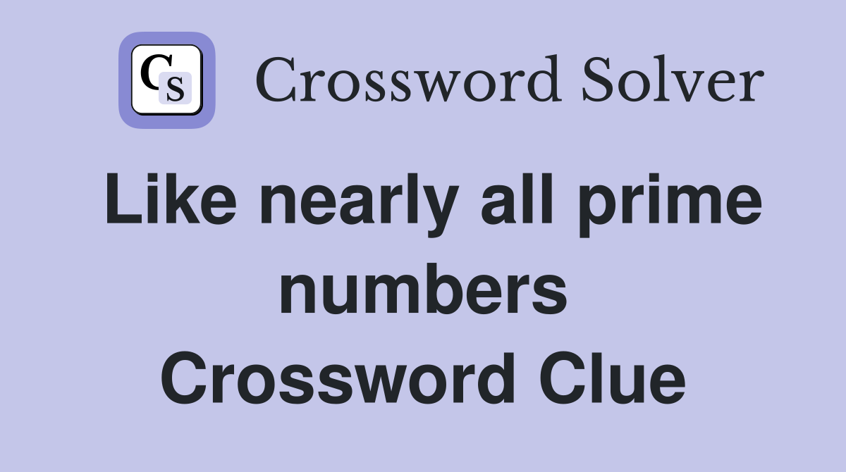 Like nearly all prime numbers Crossword Clue