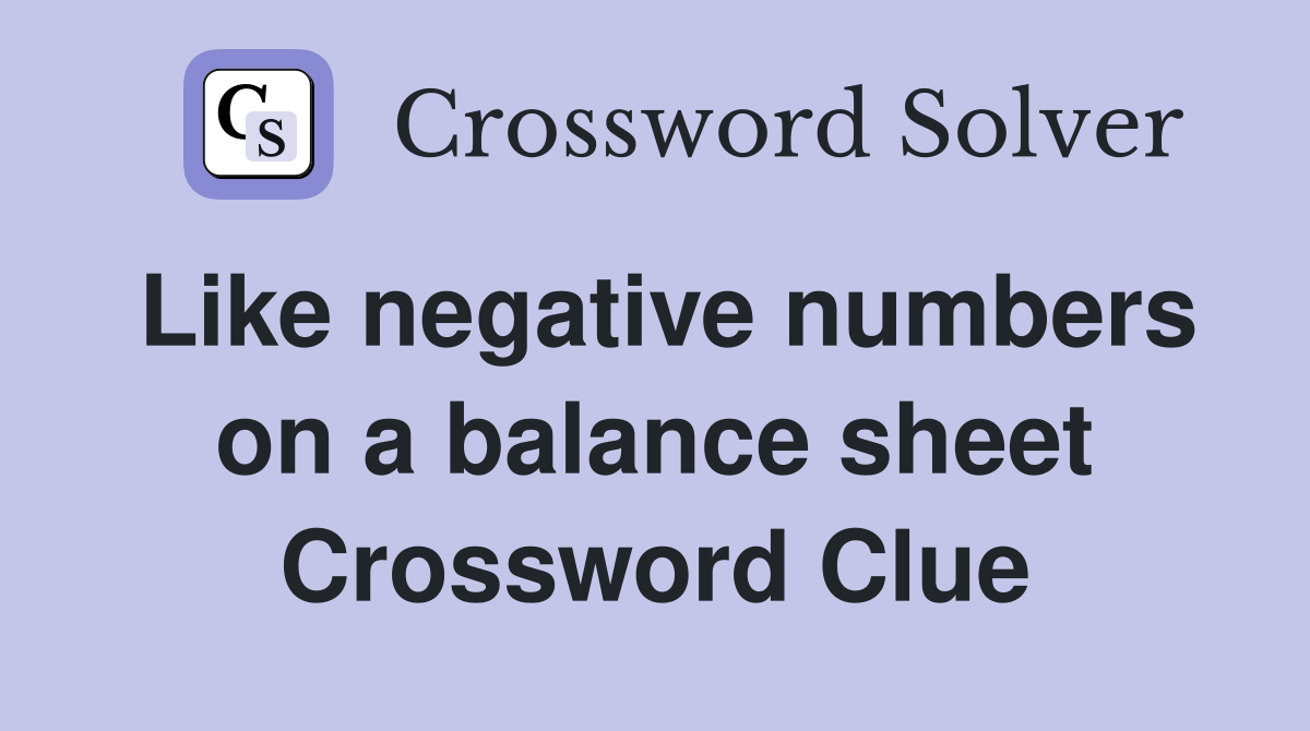Like negative numbers on a balance sheet Crossword Clue