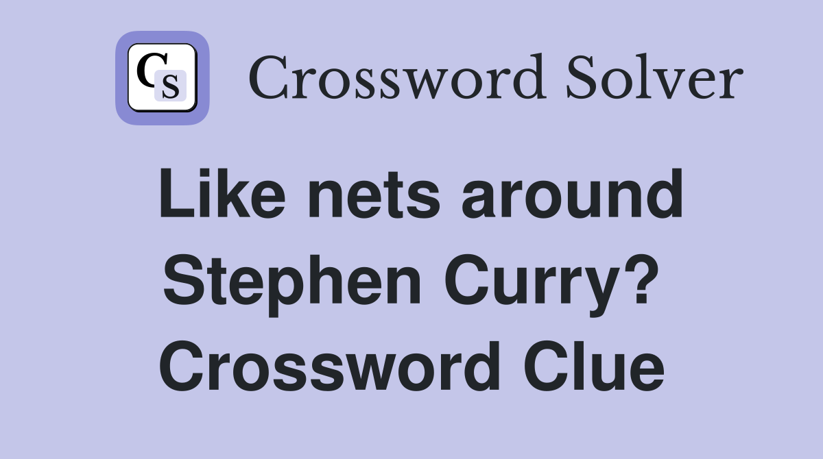 Like nets around Stephen Curry? Crossword Clue