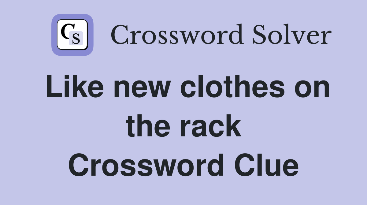 Like new clothes on the rack Crossword Clue