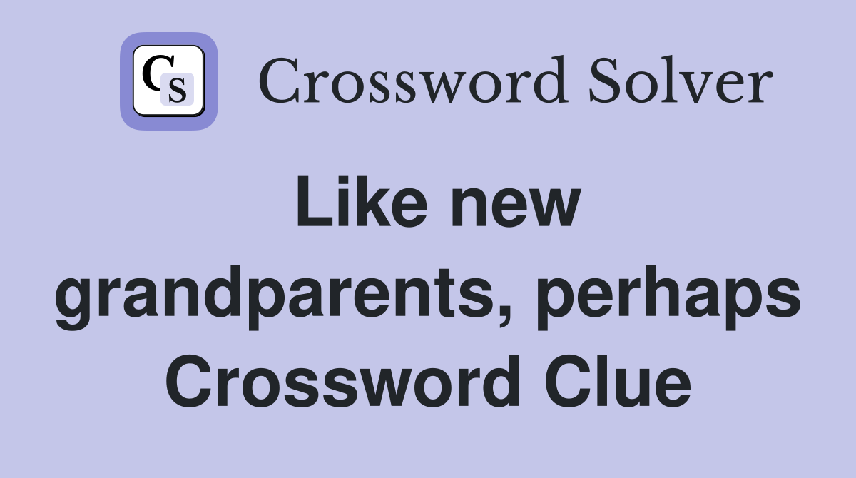 Like new grandparents, perhaps Crossword Clue