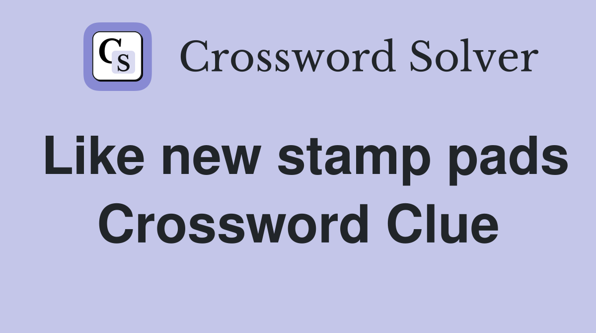 Like new stamp pads Crossword Clue