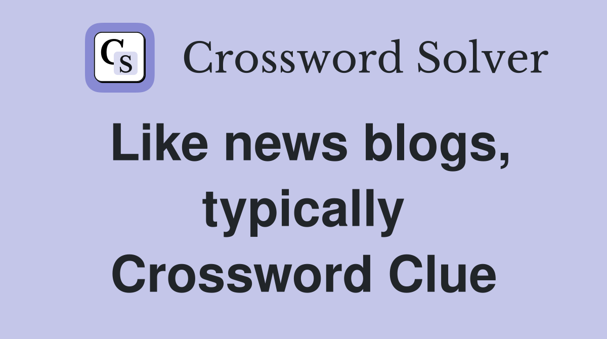Like news blogs, typically Crossword Clue