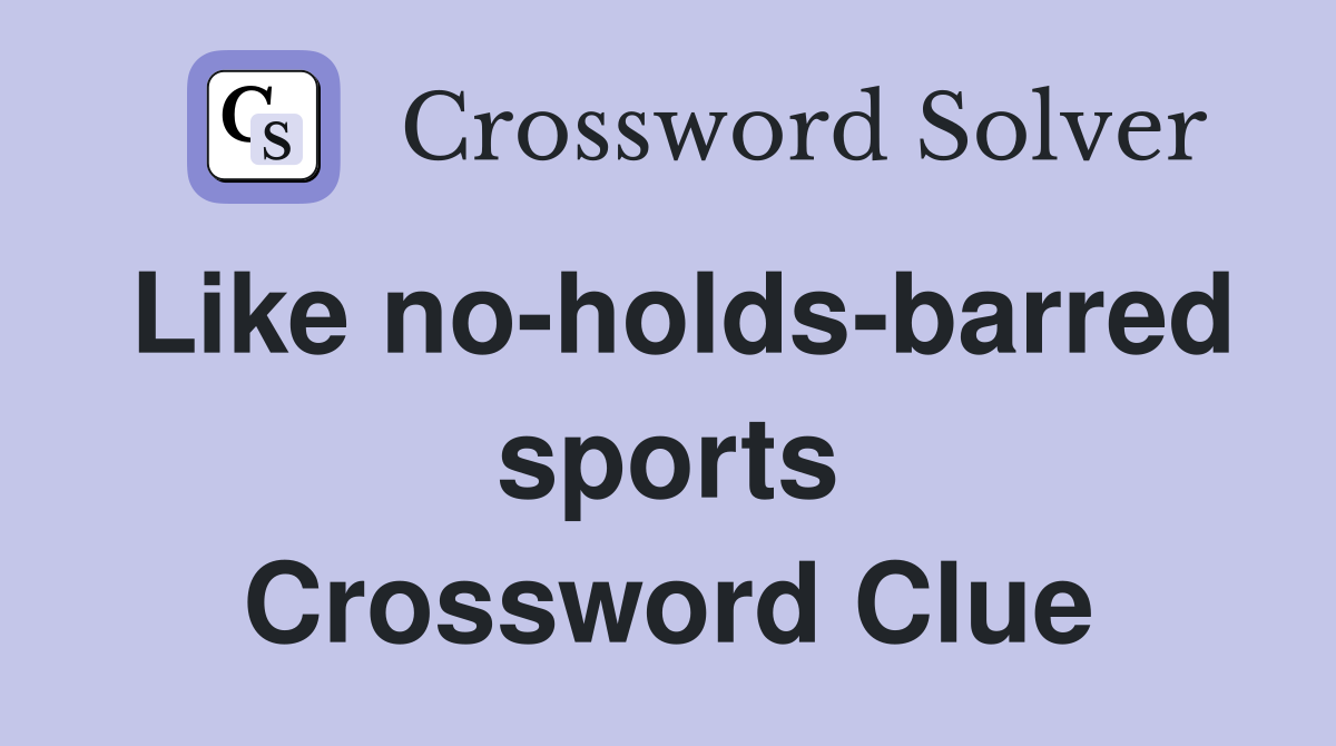 Like no-holds-barred sports Crossword Clue