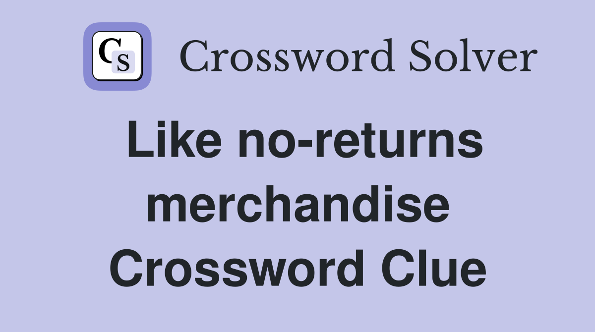 Like no-returns merchandise Crossword Clue