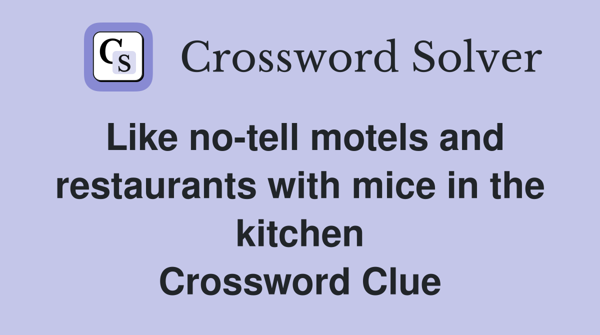 Like no-tell motels and restaurants with mice in the kitchen Crossword Clue