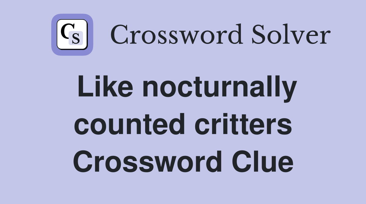Like nocturnally counted critters Crossword Clue