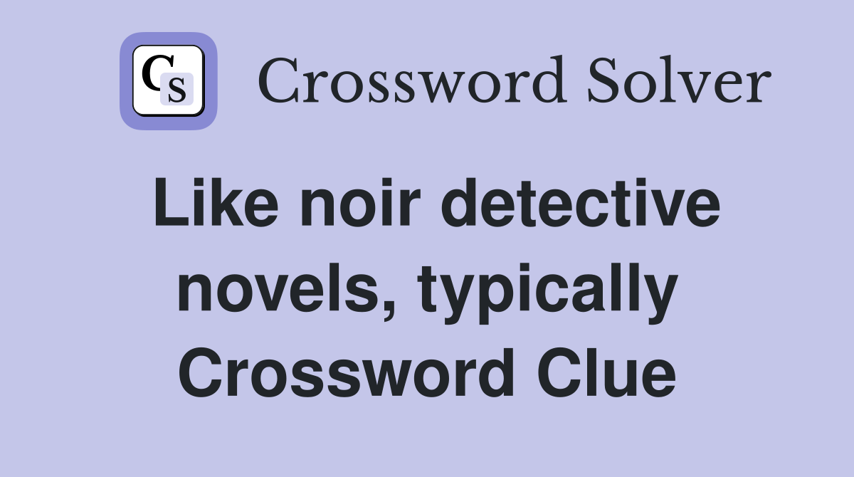 Like noir detective novels, typically Crossword Clue