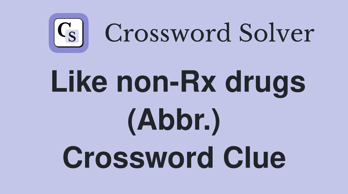 Like non-Rx drugs (Abbr.) Crossword Clue