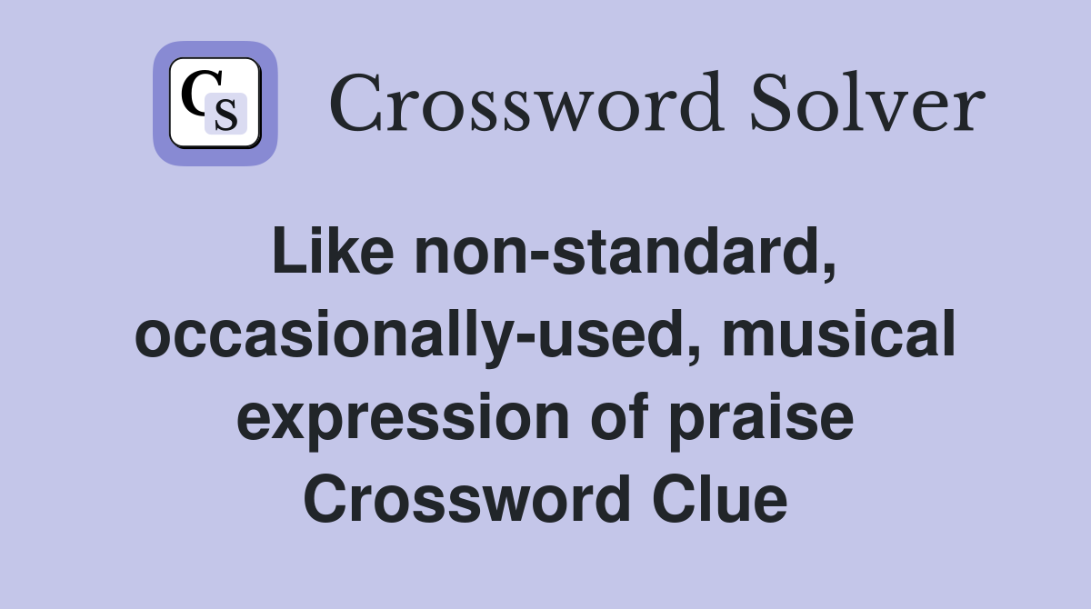 Like non-standard, occasionally-used, musical expression of praise Crossword Clue