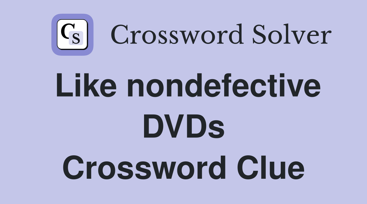 Like nondefective DVDs Crossword Clue