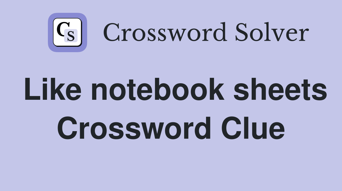 Like notebook sheets Crossword Clue