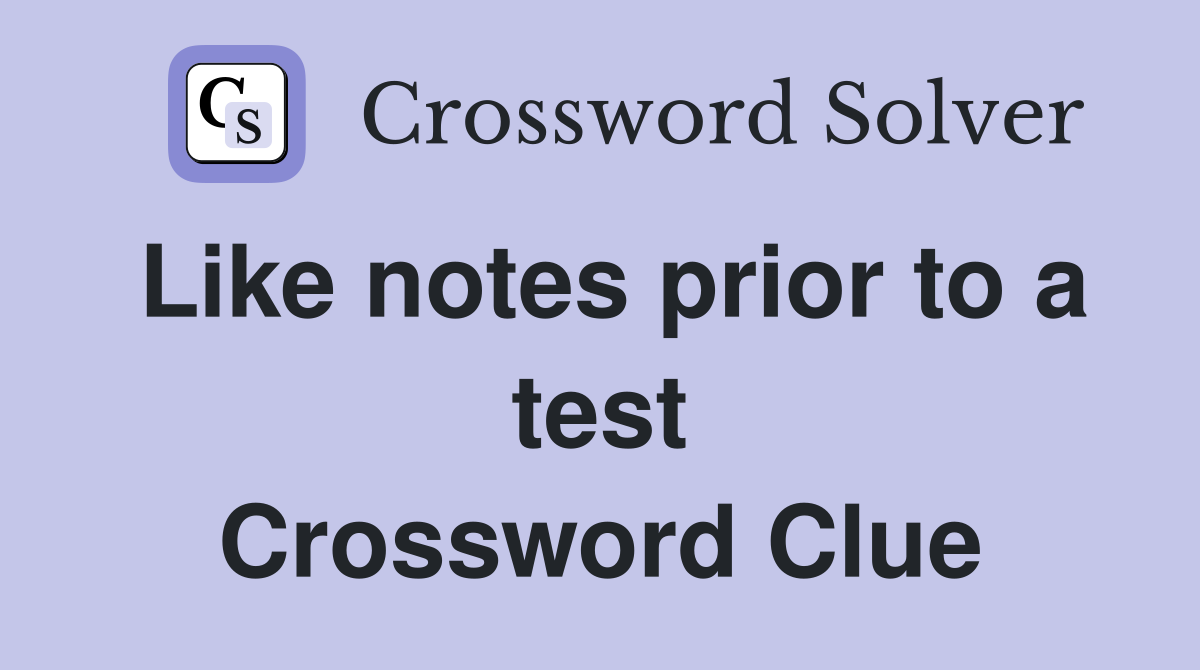 Like notes prior to a test Crossword Clue