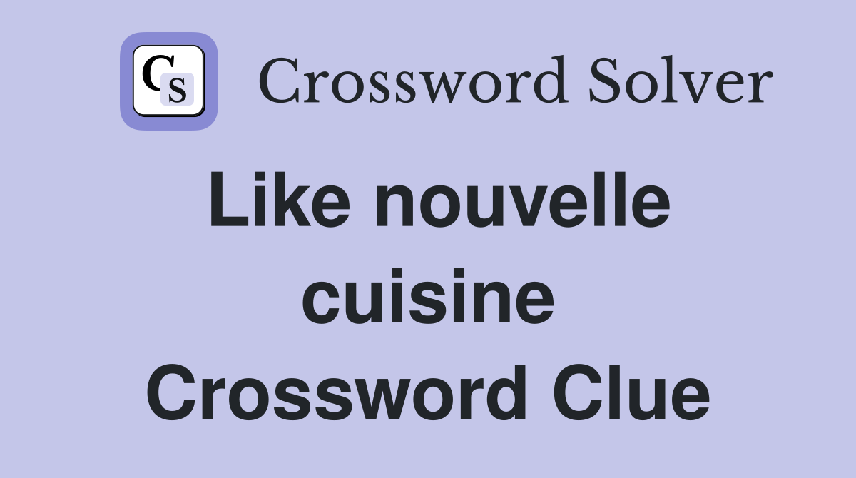 Like nouvelle cuisine Crossword Clue