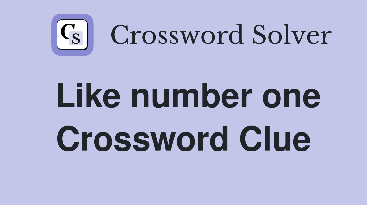 Like number one Crossword Clue