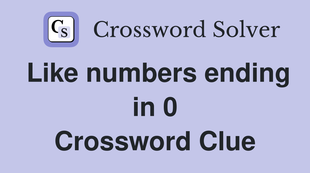 Like numbers ending in 0 Crossword Clue