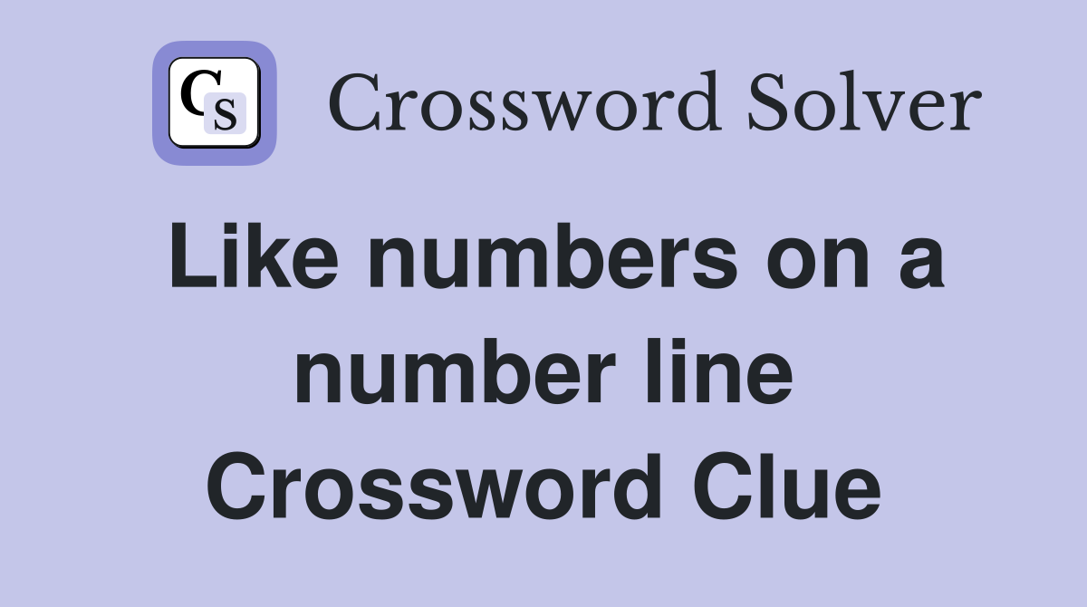 Like numbers on a number line Crossword Clue