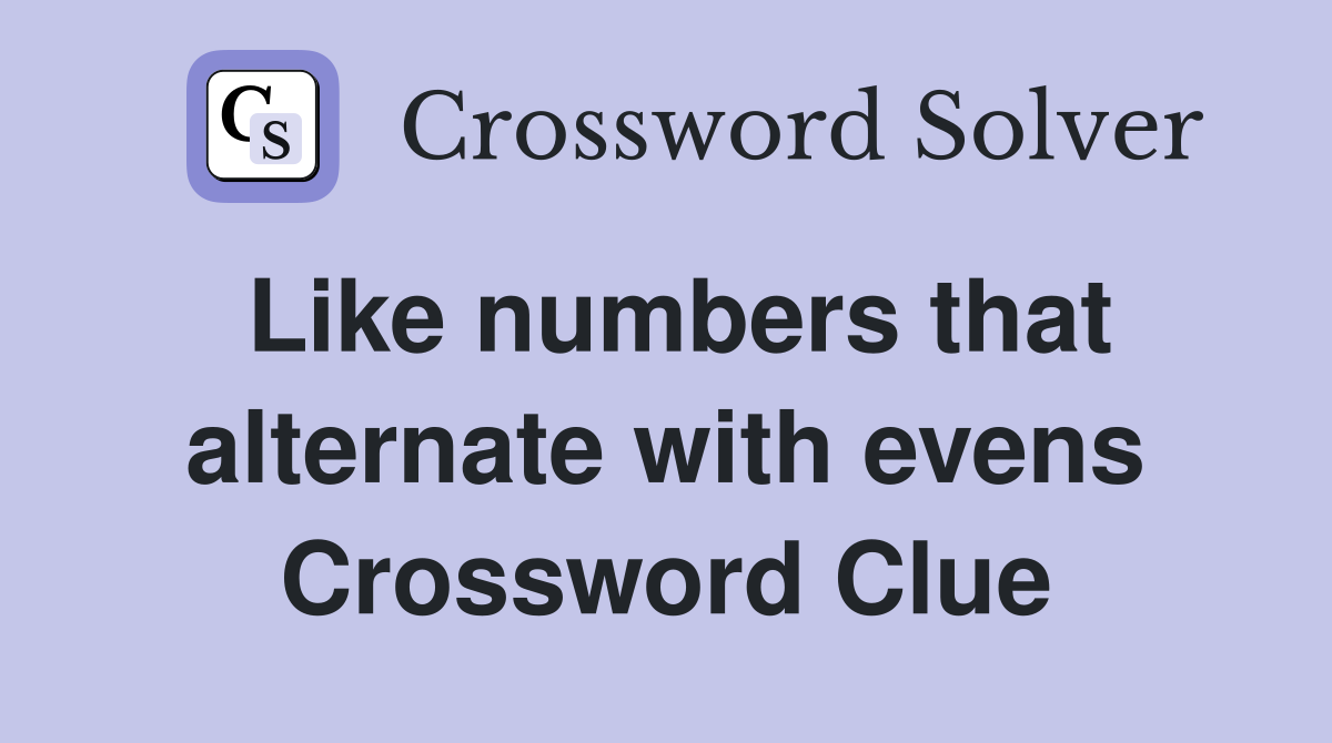 Like numbers that alternate with evens Crossword Clue