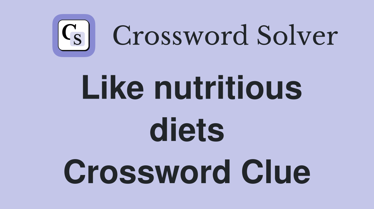 Like nutritious diets Crossword Clue