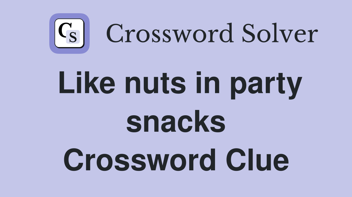 Like nuts in party snacks Crossword Clue