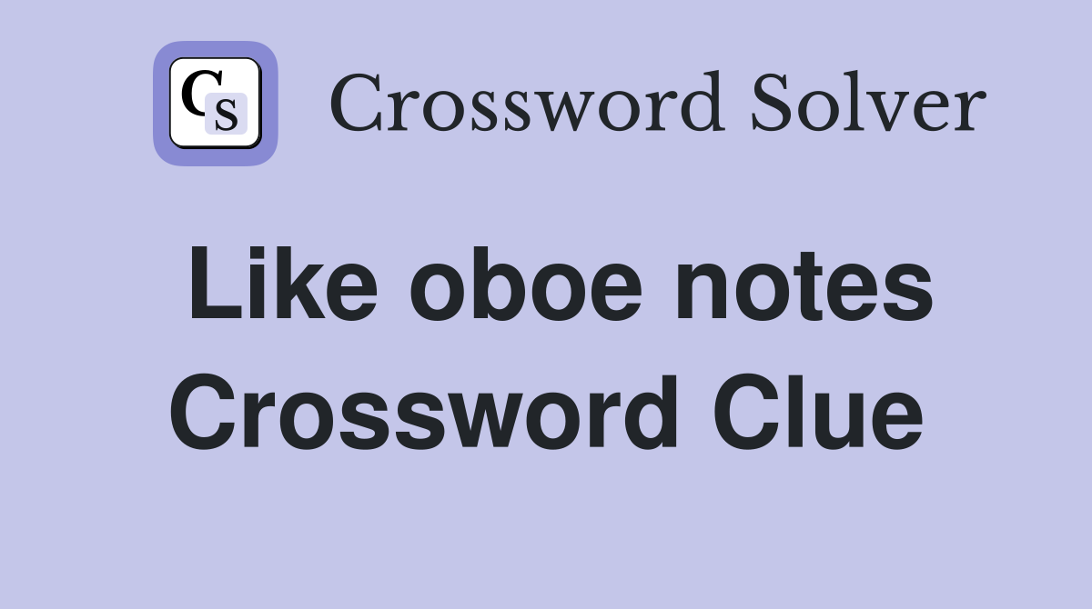 Like oboe notes Crossword Clue