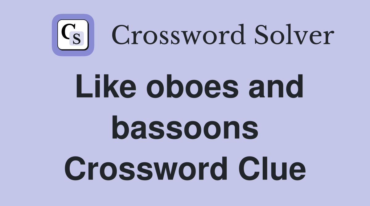 Like oboes and bassoons Crossword Clue