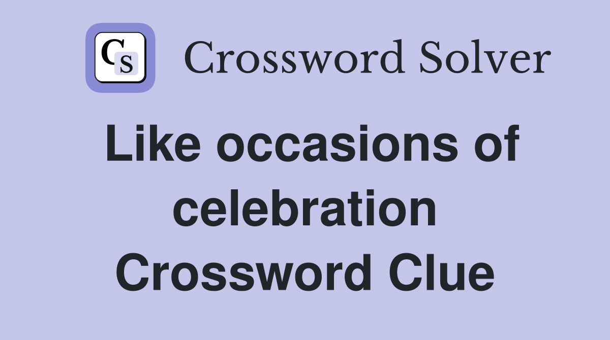 Like occasions of celebration Crossword Clue