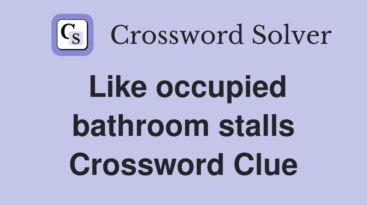 Like occupied bathroom stalls Crossword Clue