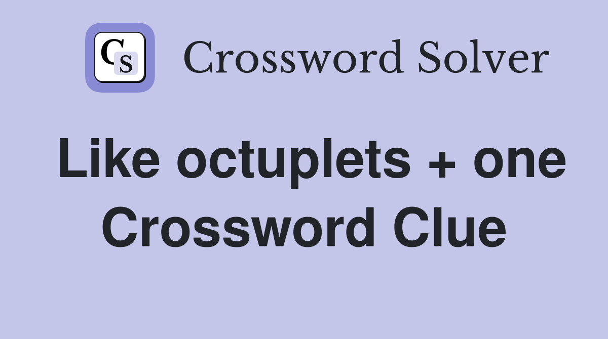 Like octuplets + one Crossword Clue