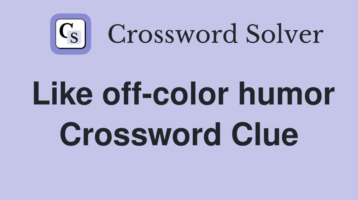 Like off-color humor Crossword Clue