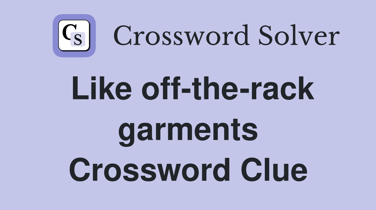Like off-the-rack garments Crossword Clue