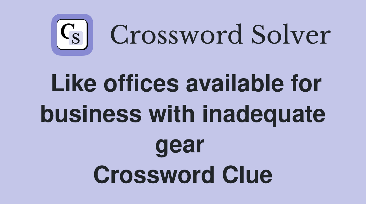 Like offices available for business with inadequate gear  Crossword Clue