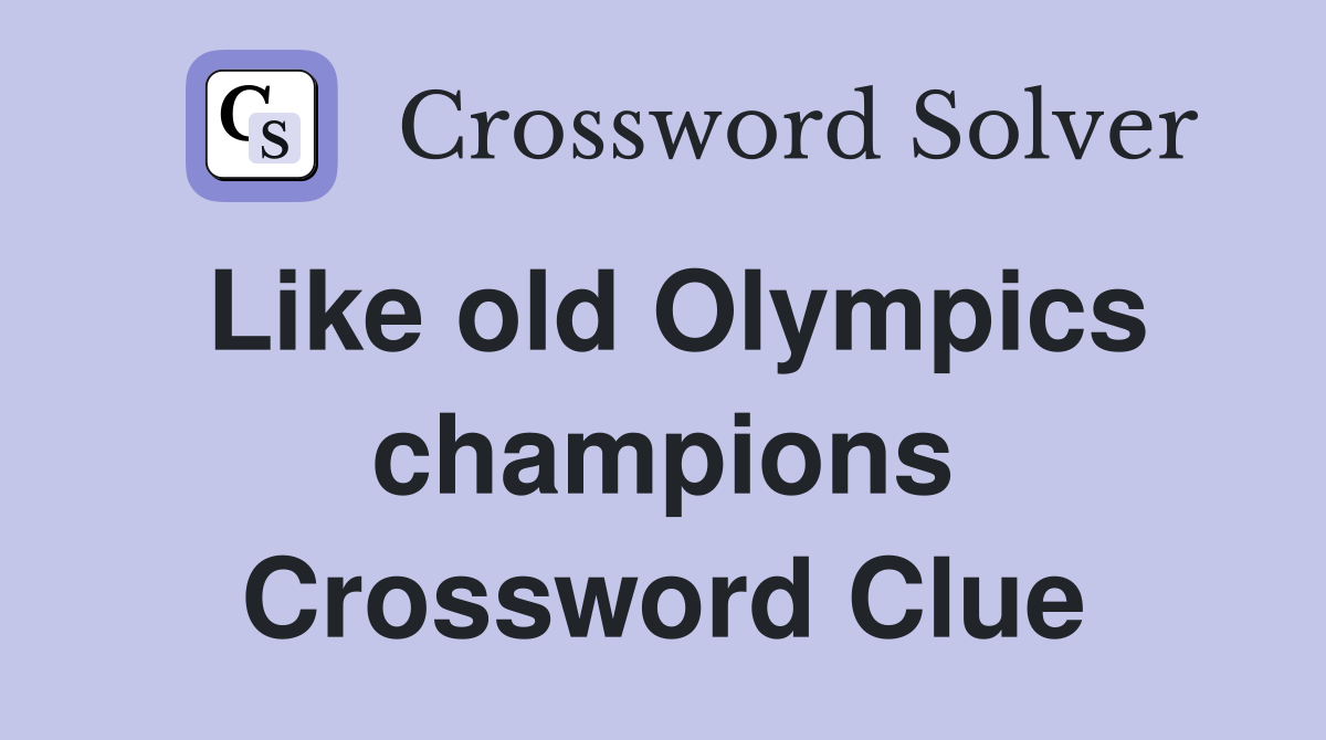 Like old Olympics champions Crossword Clue