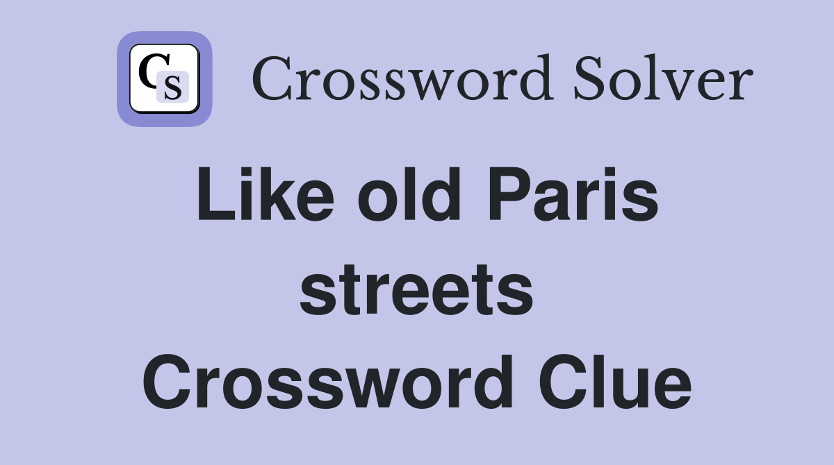 Like old Paris streets Crossword Clue