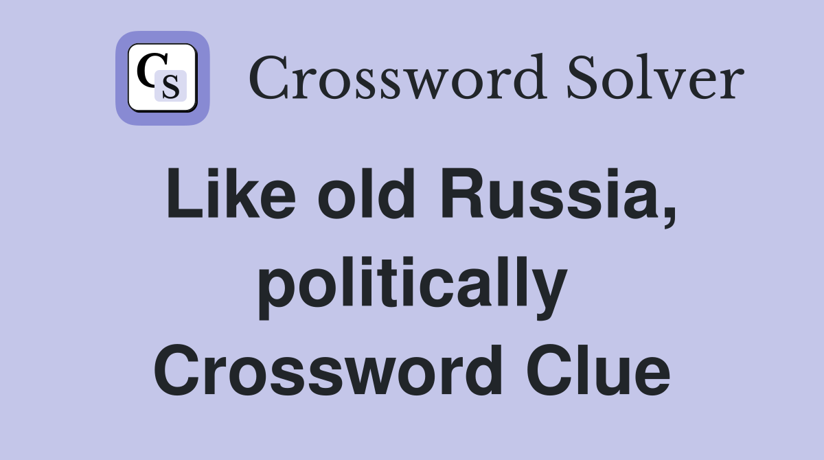 Like old Russia, politically Crossword Clue