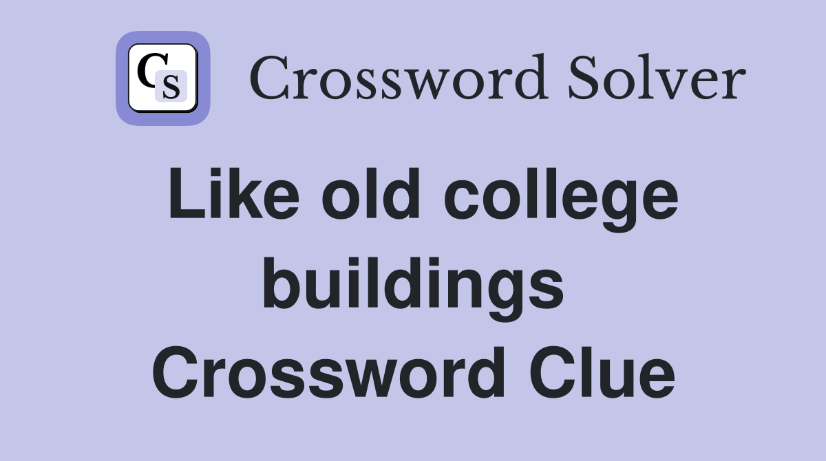 Like old college buildings Crossword Clue