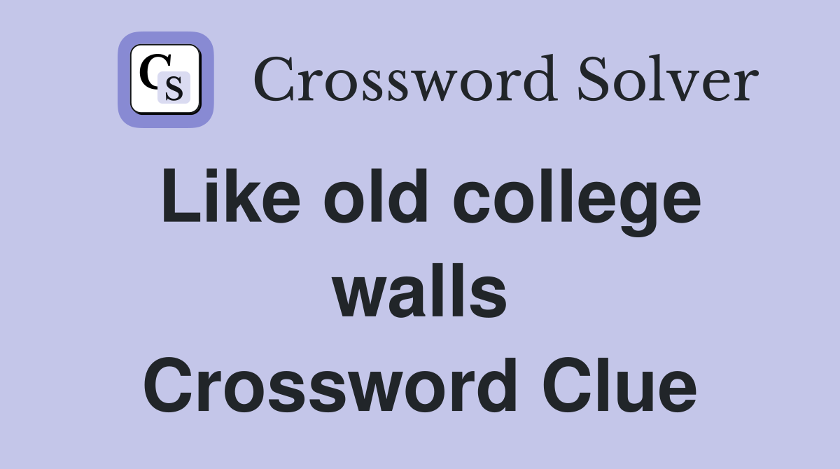 Like old college walls Crossword Clue