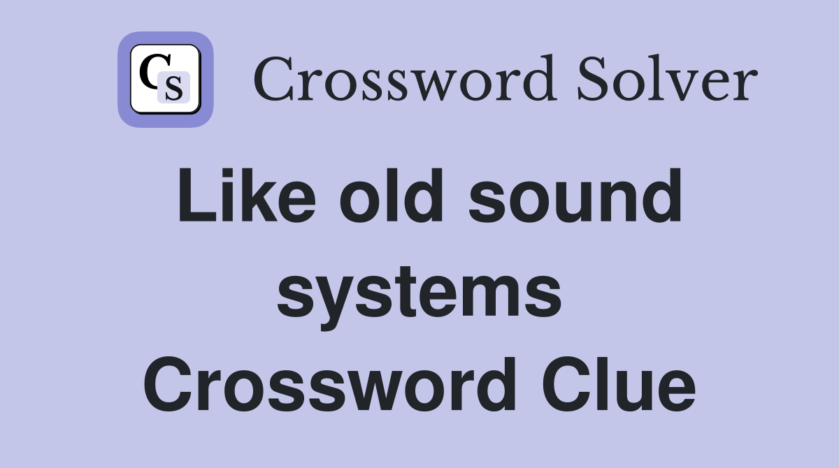 Like old sound systems Crossword Clue
