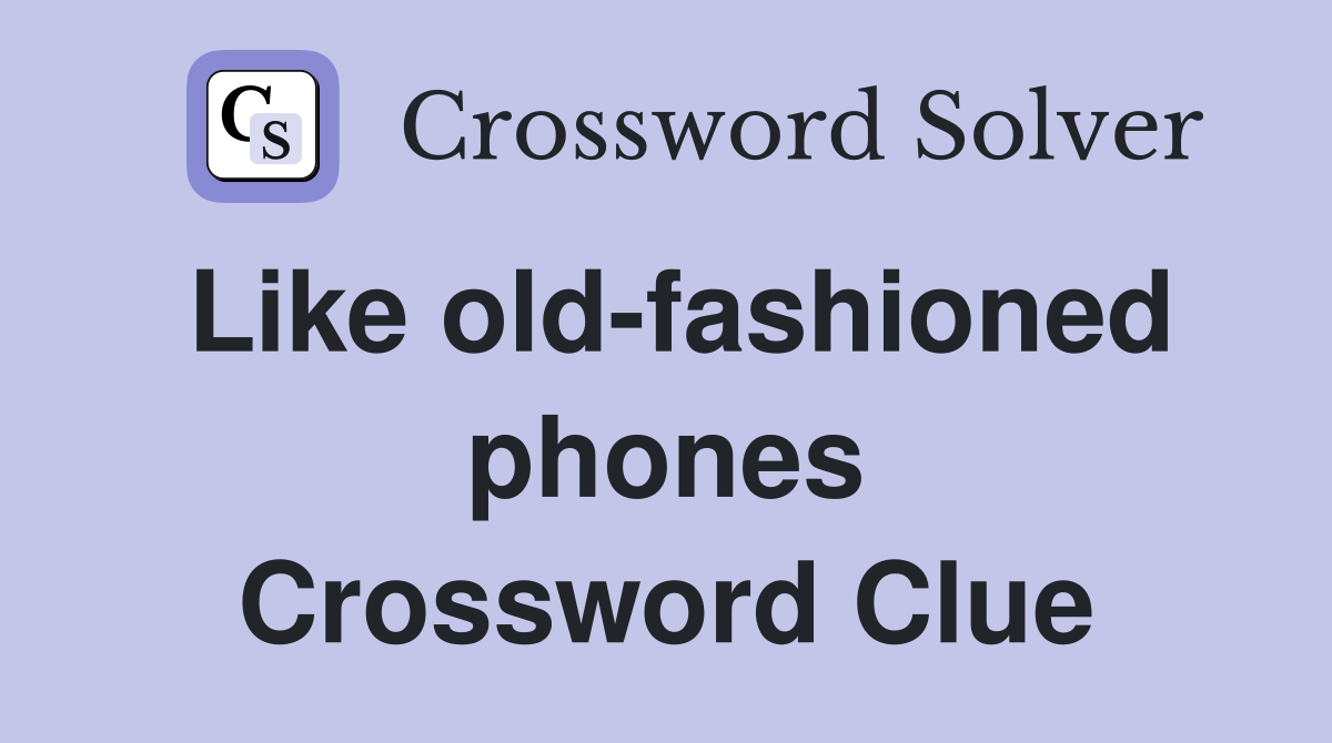 Like old-fashioned phones Crossword Clue