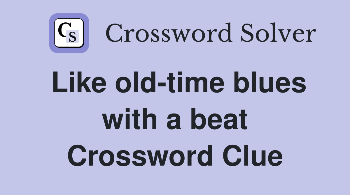 Like old-time blues with a beat Crossword Clue